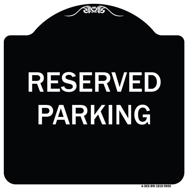 Designer Series Sign-Reserved Parking, Black & White Heavy-Gauge Aluminum, 18" x 18", BW-1818-9900